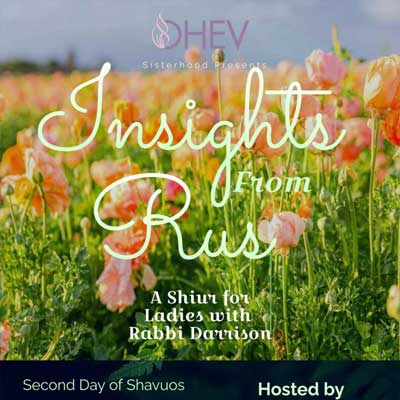 Ohev Sisterhood Presents: Insights from Rus: A Shiur for Ladies with Rabbi Darrison